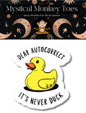 Mystical Monkey Toes - “Dear Autocorrect It’s Never Duck” Sticker NSFW