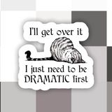 Ace the Pitmatian Co - “I’ll Get Over It…Dramatic First” Cat Sticker