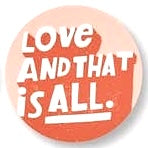 Gibbs Smith - “Love, Always” Pinback Buttons by Spumoni (Sold Separately)