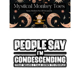 Mystical Monkey Toes - “People Say I’m Condescending…” Sticker