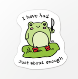 BoyPilot Goods - Had Enough Frog Vinyl Sticker