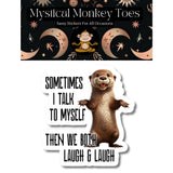Mystical Monkey Toes - “Sometimes I Talk to Myself…” Otter Sticker