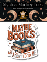 Mystical Monkey Toes - Maybe Books Are Addicted To Me Sticker