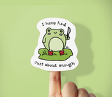 BoyPilot Goods - Had Enough Frog Vinyl Sticker