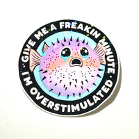 Lemonsgrace Designs - “Give Me a Freakin' Minute, I'm Overstimulated” Blowfish Sticker