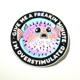 Lemonsgrace Designs - “Give Me a Freakin' Minute, I'm Overstimulated” Blowfish Sticker