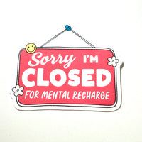 Lemonsgrace Designs - "Sorry I"m Closed for Mental Recharge" Mental Health Sticker