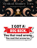 Mystical Monkey Toes - “I Got a Dig Bick…” Sticker NSFW