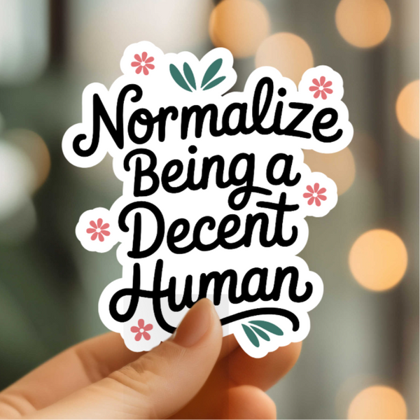 Mystical Monkey Toes - “Normalize Being A Decent Human” Vinyl Sticker