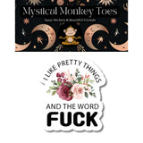 Mystical Monkey Toes - “I Like Pretty Things And…” Sticker NSFW