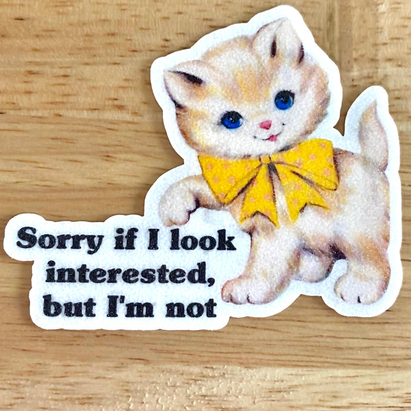 Lemonsgrace Designs - "Sorry If I Look Interested..." Cat Sticker