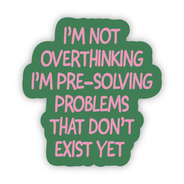 Big Moods - "Not Overthinking I'm Pre-solving Problems" Funny Sticker