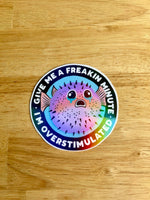 Lemonsgrace Designs - “Give Me a Freakin' Minute, I'm Overstimulated” Blowfish Sticker