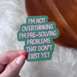 Big Moods - "Not Overthinking I'm Pre-solving Problems" Funny Sticker