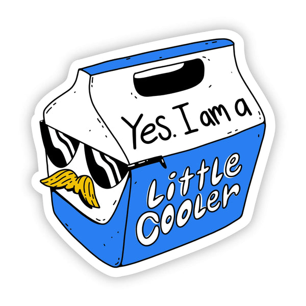 Big Moods - “Yes I am a Little Cooler” Sticker