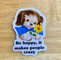Lemonsgrace Designs - "Be Happy, It Drives People Crazy" Puppy Sticker
