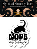Mystical Monkey Toes - Nope Not Today Cat Vinyl Sticker