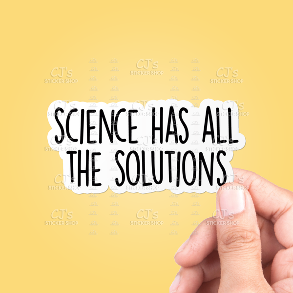 CJ's Sticker Shop - “Science Has All The Solutions” Sticker