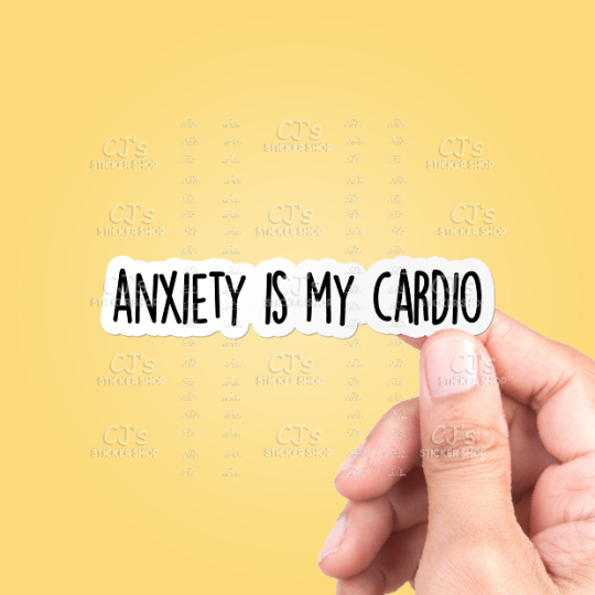 CJ's Sticker Shop - “Anxiety Is My Cardio” Sticker