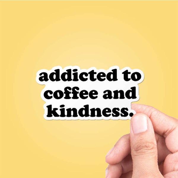 CJ's Sticker Shop - “Addicted To Coffee And Kindness” Sticker