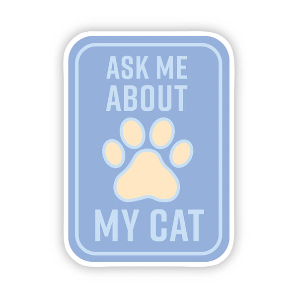 Big Moods - “Ask Me About My Cat” Sticker
