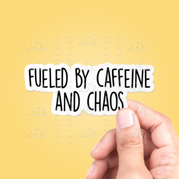 CJ's Sticker Shop - “Fueled By Caffeine And Chaos” Sticker