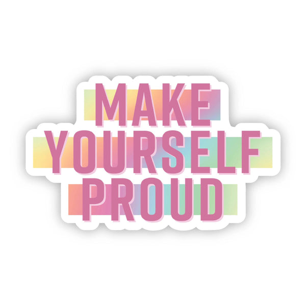 Big Moods - “Make Yourself Proud”Vinyl Sticker