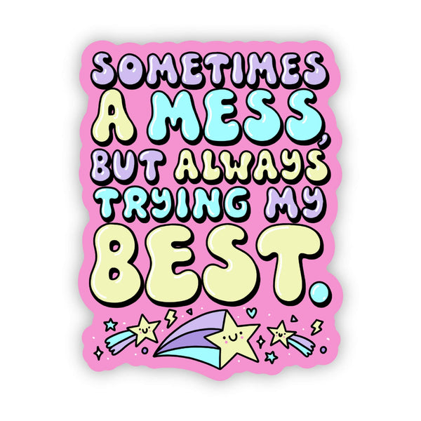 Big Moods - "Sometimes a Mess but Always Trying my Best" Sticker