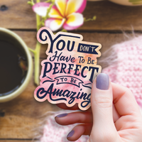 Wildly Enough - “You Don't Have to Be Perfect to Be Amazing” Sticker